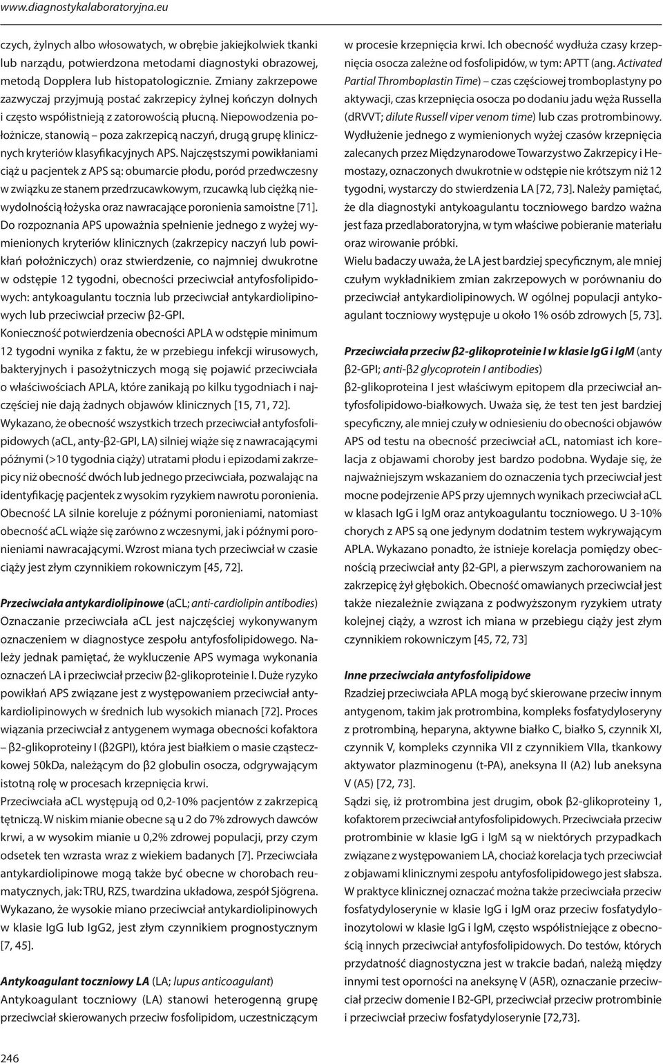 Niepowodzenia położnicze, stanowią poza zakrzepicą naczyń, drugą grupę klinicznych kryteriów klasyfikacyjnych APS.