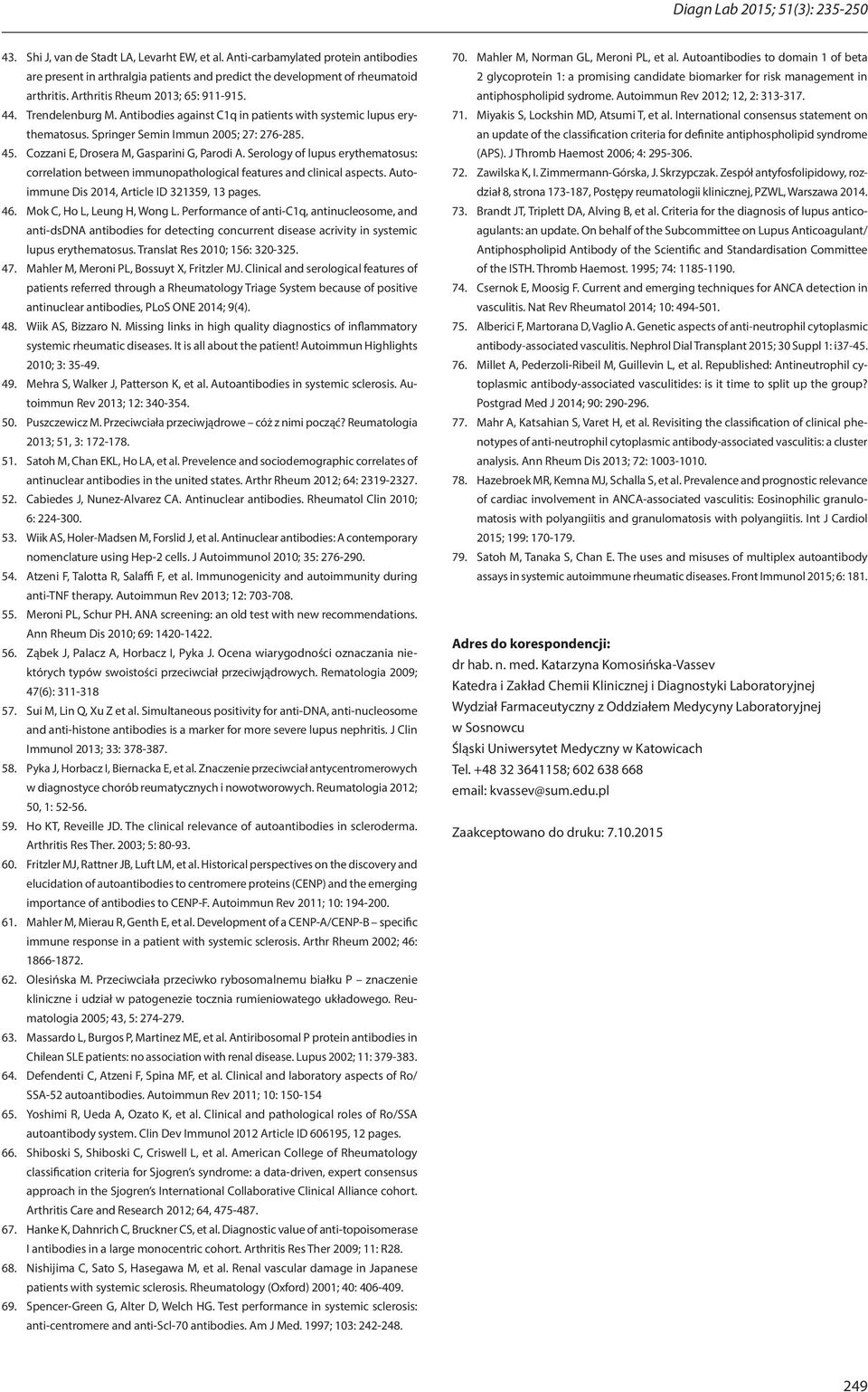 Antibodies against C1q in patients with systemic lupus erythematosus. Springer Semin Immun 2005; 27: 276-285. 45. Cozzani E, Drosera M, Gasparini G, Parodi A.