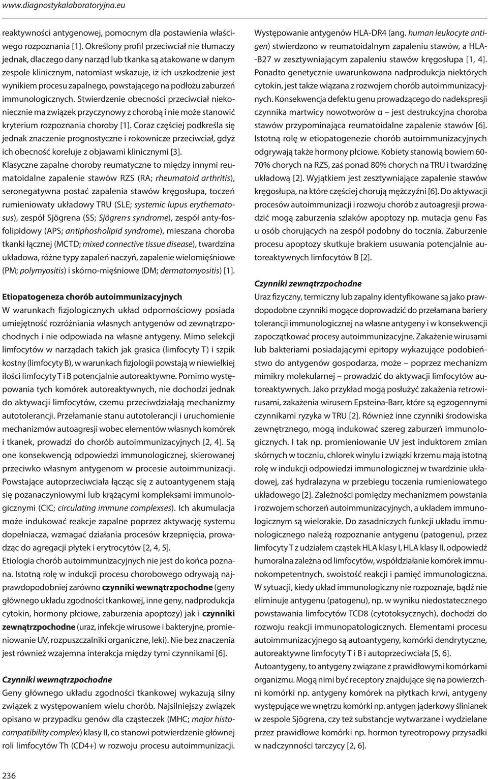 powstającego na podłożu zaburzeń immunologicznych. Stwierdzenie obecności przeciwciał niekoniecznie ma związek przyczynowy z chorobą i nie może stanowić kryterium rozpoznania choroby [1].