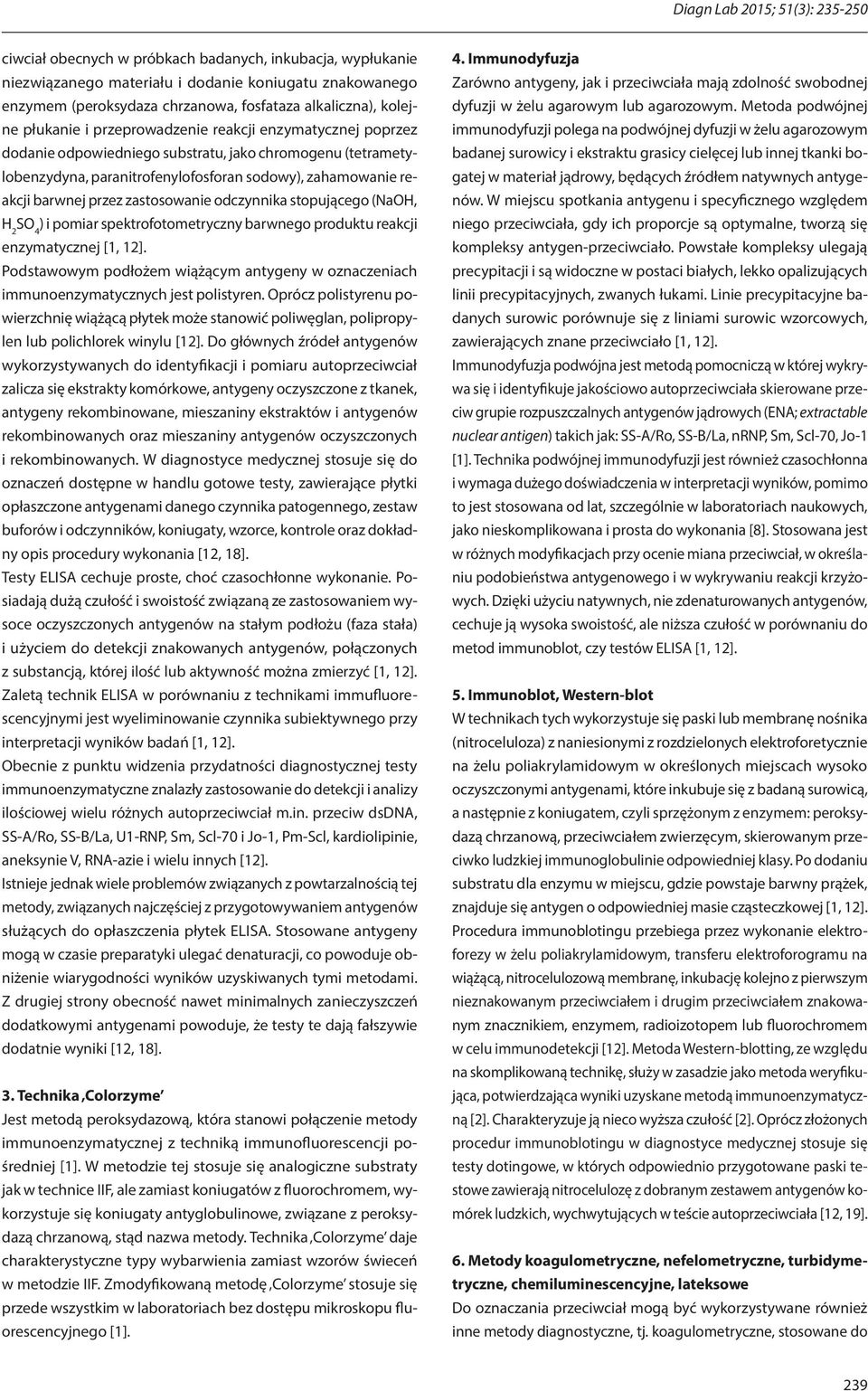 reakcji barwnej przez zastosowanie odczynnika stopującego (NaOH, H 2 SO 4 ) i pomiar spektrofotometryczny barwnego produktu reakcji enzymatycznej [1, 12].