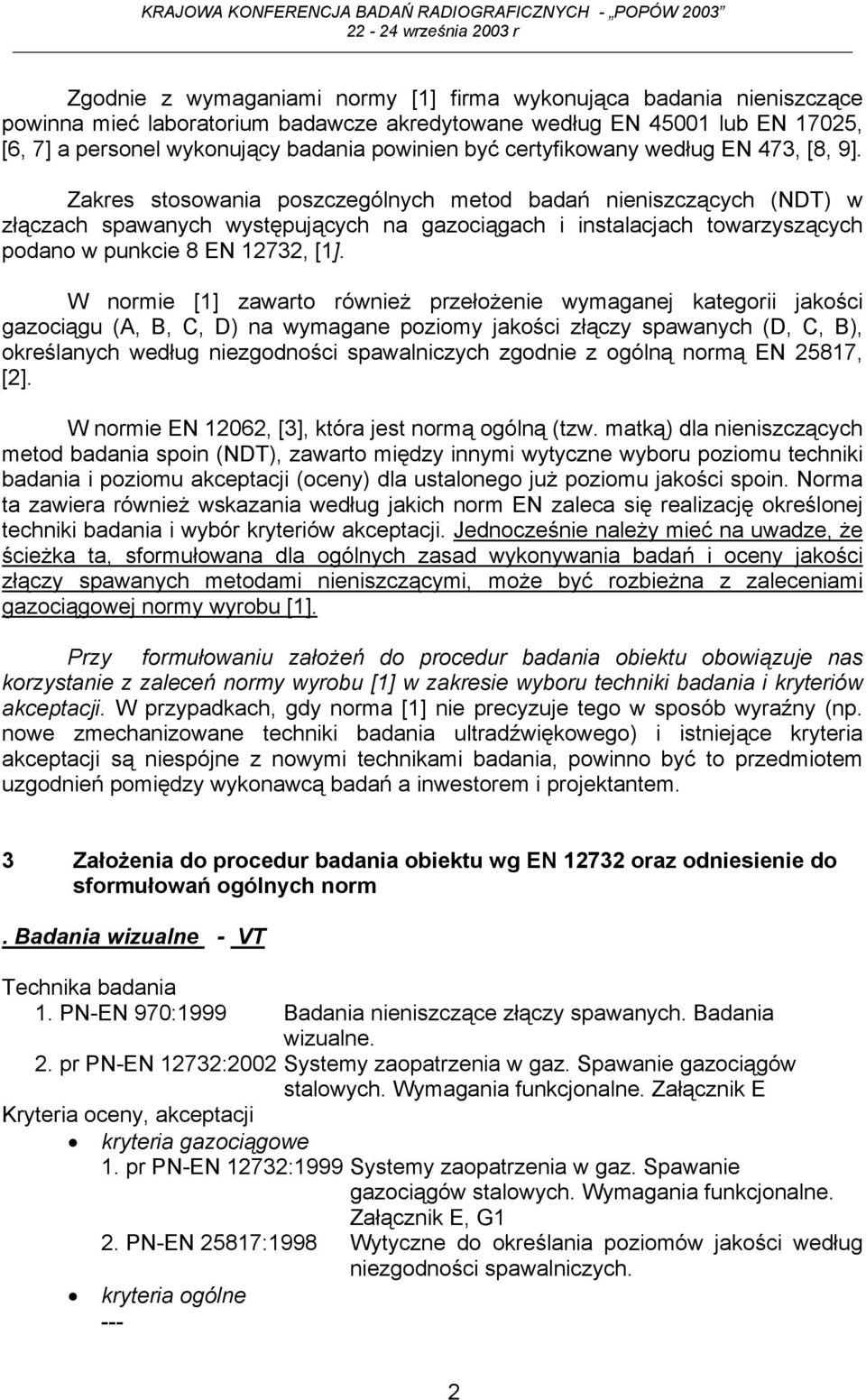 Zakres stosowania poszczególnych metod badań nieniszczących (NDT) w złączach spawanych występujących na gazociągach i instalacjach towarzyszących podano w punkcie 8 EN 12732, [1].