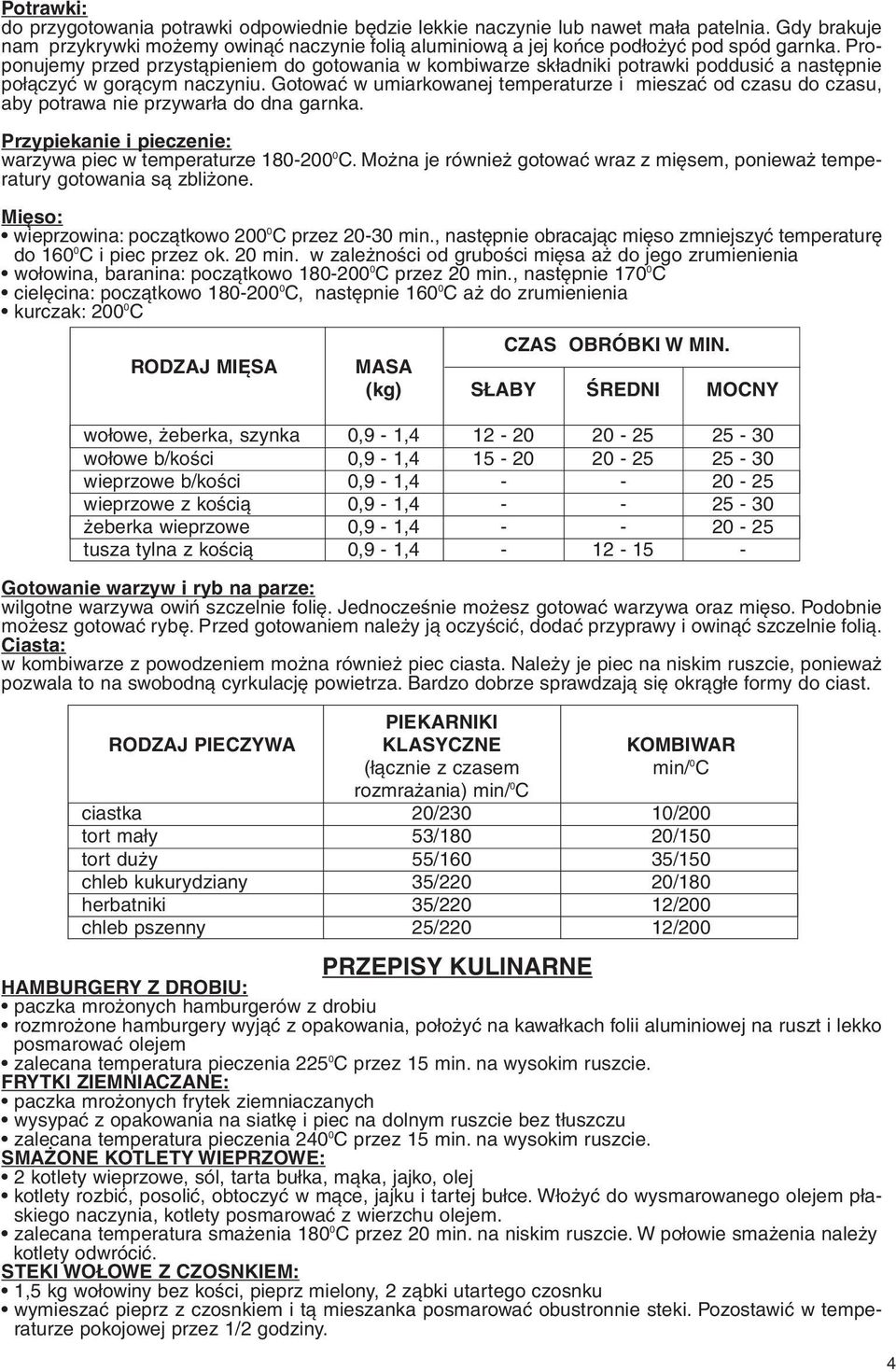 Gotowaç w umiarkowanej temperaturze i mieszaç od czasu do czasu, aby potrawa przywar a do dna garnka. Przypieka i piecze: warzywa piec w temperaturze 180200 0 C.