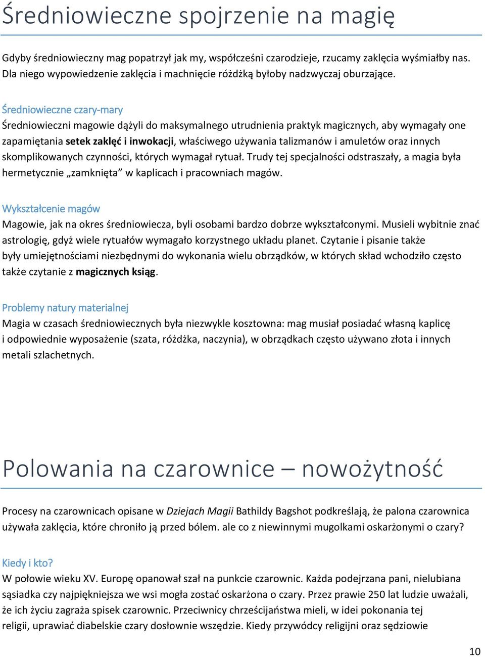 Średniowieczne czary-mary Średniowieczni magowie dążyli do maksymalnego utrudnienia praktyk magicznych, aby wymagały one zapamiętania setek zaklęć i inwokacji, właściwego używania talizmanów i