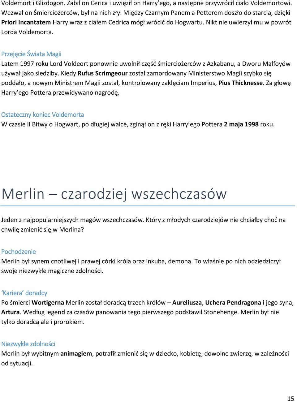 Przejęcie Świata Magii Latem 1997 roku Lord Voldeort ponownie uwolnił część śmierciożerców z Azkabanu, a Dworu Malfoyów używał jako siedziby.