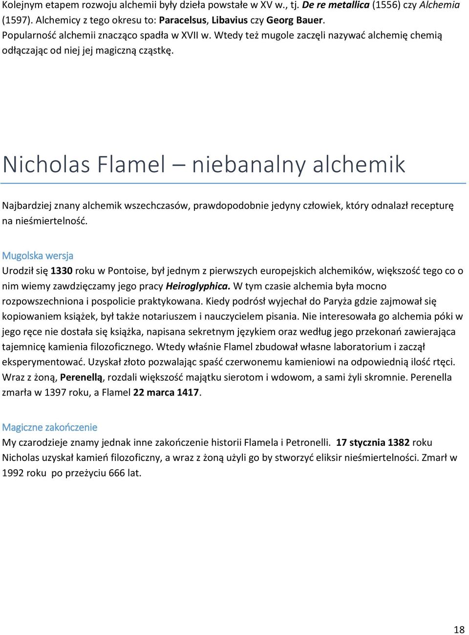 Nicholas Flamel niebanalny alchemik Najbardziej znany alchemik wszechczasów, prawdopodobnie jedyny człowiek, który odnalazł recepturę na nieśmiertelność.