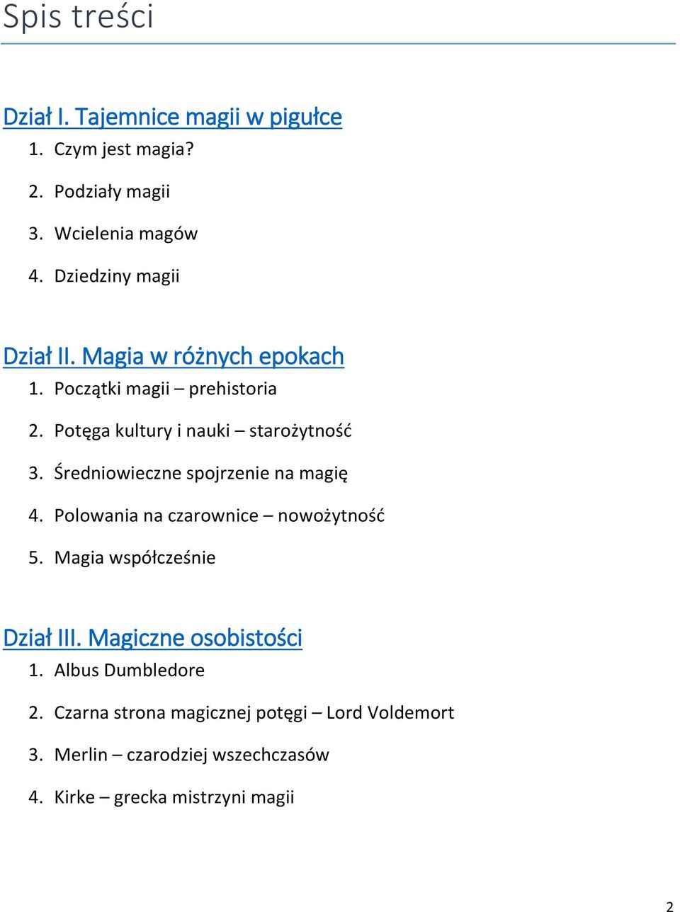 Średniowieczne spojrzenie na magię 4. Polowania na czarownice nowożytność 5. Magia współcześnie Dział III.