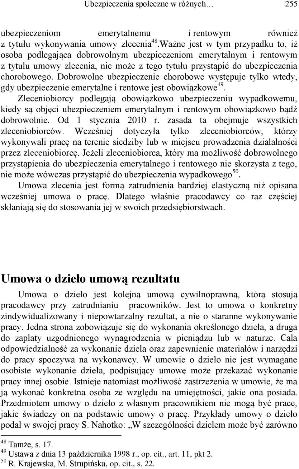 Dobrowolne ubezpieczenie chorobowe występuje tylko wtedy, gdy ubezpieczenie emerytalne i rentowe jest obowiązkowe 49.