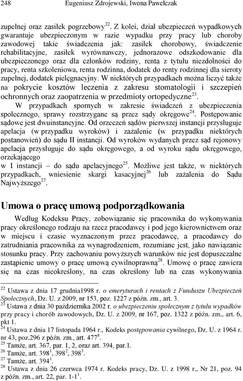 wyrównawczy, jednorazowe odszkodowanie dla ubezpieczonego oraz dla członków rodziny, renta z tytułu niezdolności do pracy, renta szkoleniowa, renta rodzinna, dodatek do renty rodzinnej dla sieroty