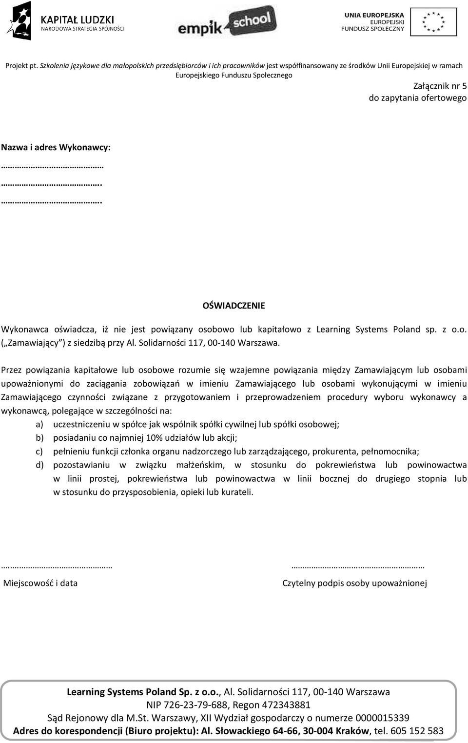 Przez powiązania kapitałowe lub osobowe rozumie się wzajemne powiązania między Zamawiającym lub osobami upoważnionymi do zaciągania zobowiązań w imieniu Zamawiającego lub osobami wykonującymi w