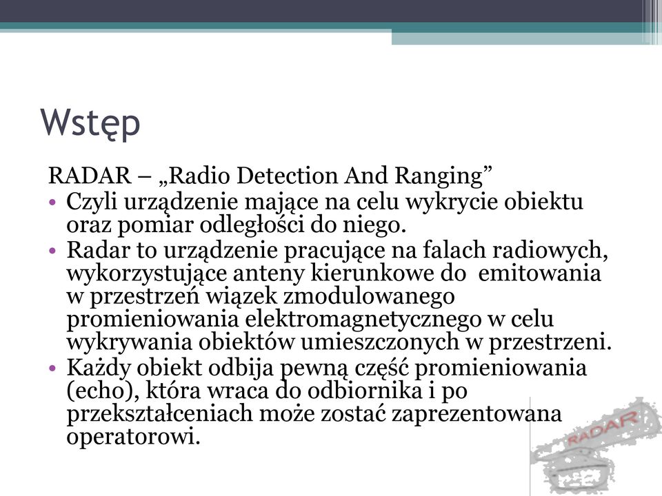 zmodulowanego promieniowania elektromagnetycznego w celu wykrywania obiektów umieszczonych w przestrzeni.