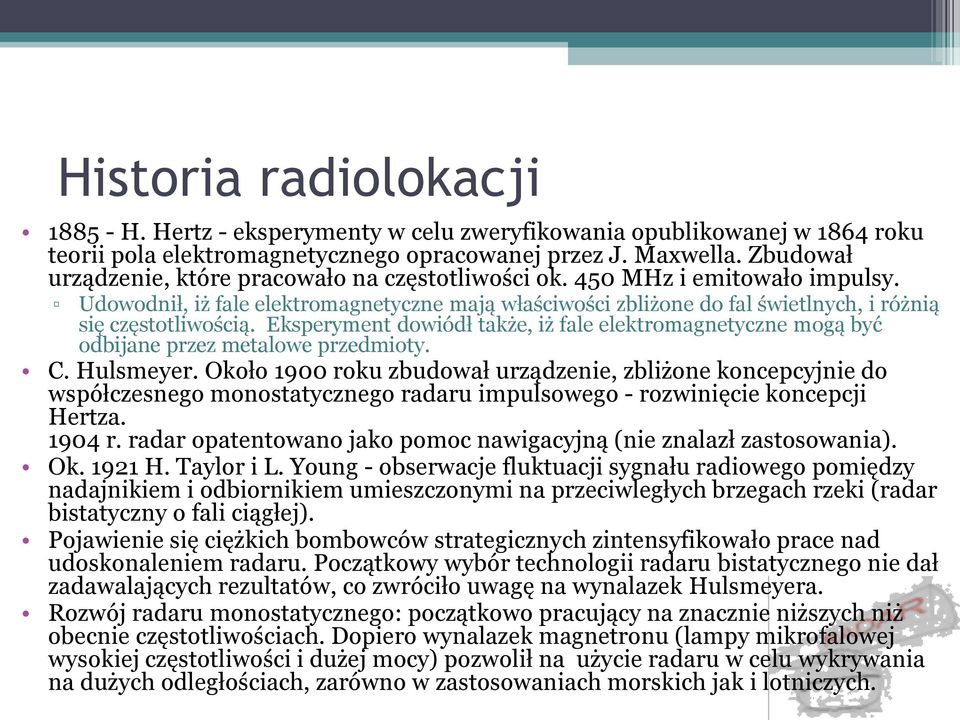 Eksperyment dowiódł także, iż fale elektromagnetyczne mogą być odbijane przez metalowe przedmioty. C. Hulsmeyer.