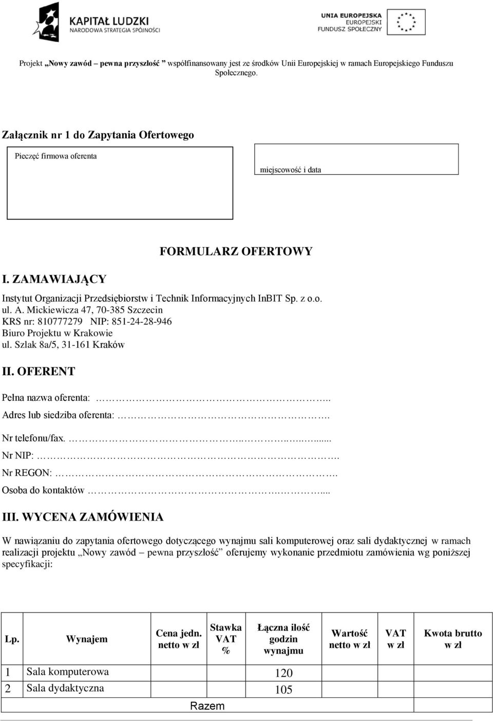 Nr telefonu/fax.......... Nr NIP:. Nr REGON:. Osoba do kontaktów.... III.
