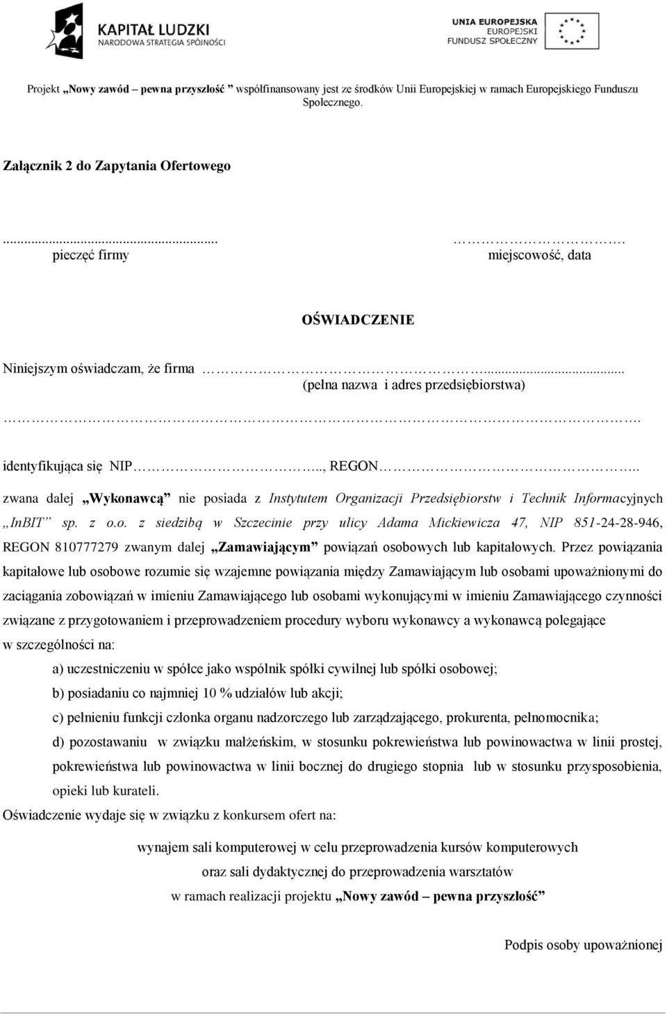 Przez powiązania kapitałowe lub osobowe rozumie się wzajemne powiązania między Zamawiającym lub osobami upoważnionymi do zaciągania zobowiązań w imieniu Zamawiającego lub osobami wykonującymi w