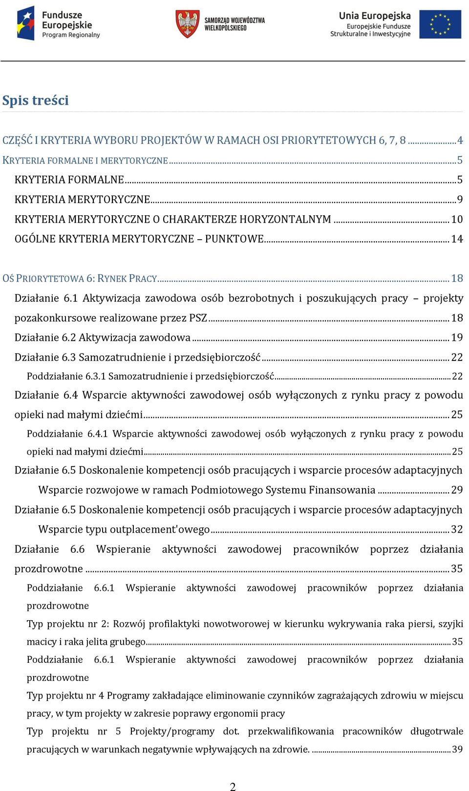 1 Aktywizacja zawodowa osób bezrobotnych i poszukujących pracy projekty pozakonkursowe realizowane przez PSZ... 18 Działanie 6.2 Aktywizacja zawodowa... 19 Działanie 6.
