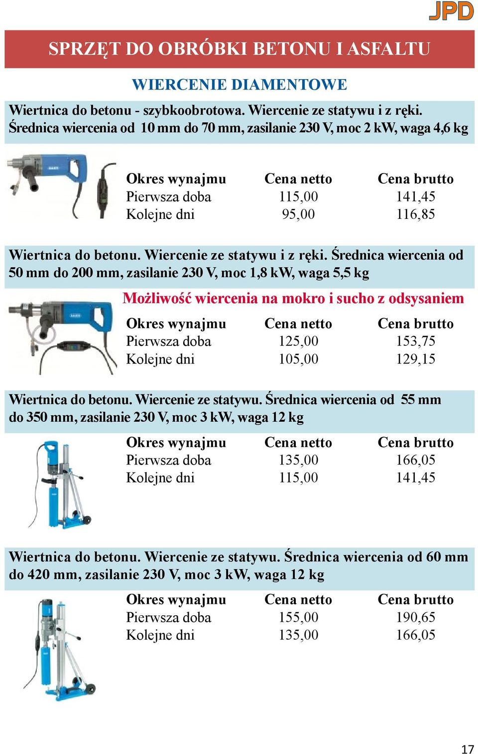 Średnica wiercenia od 50 mm do 200 mm, zasilanie 230 V, moc 1,8 kw, waga 5,5 kg Możliwość wiercenia na mokro i sucho z odsysaniem Pierwsza doba 125,00 153,75 Kolejne dni 105,00 129,15 Wiertnica do