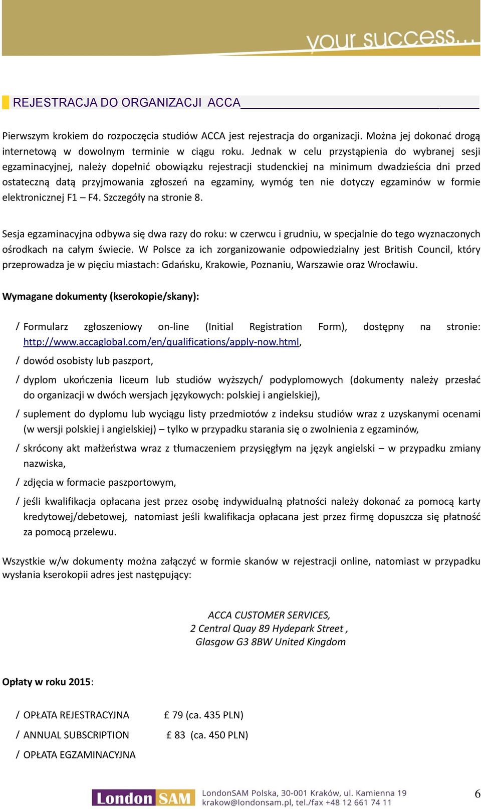wymóg ten nie dotyczy egzaminów w formie elektronicznej F1 F4. Szczegóły na stronie 8.