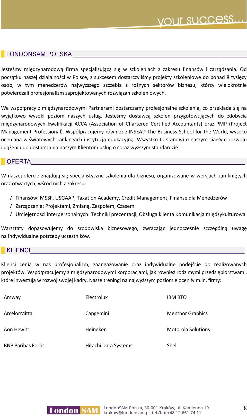 potwierdzali profesjonalizm zaprojektowanych rozwiązań szkoleniowych.