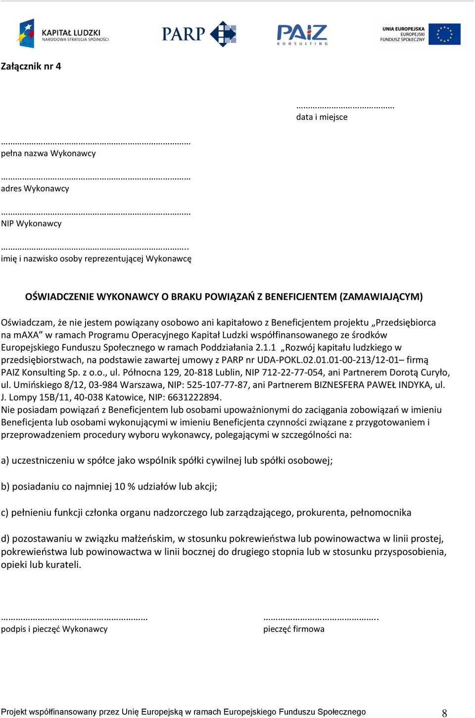 projektu Przedsiębiorca na maxa w ramach Programu Operacyjnego Kapitał Ludzki współfinansowanego ze środków Europejskiego Funduszu Społecznego w ramach Poddziałania 2.1.