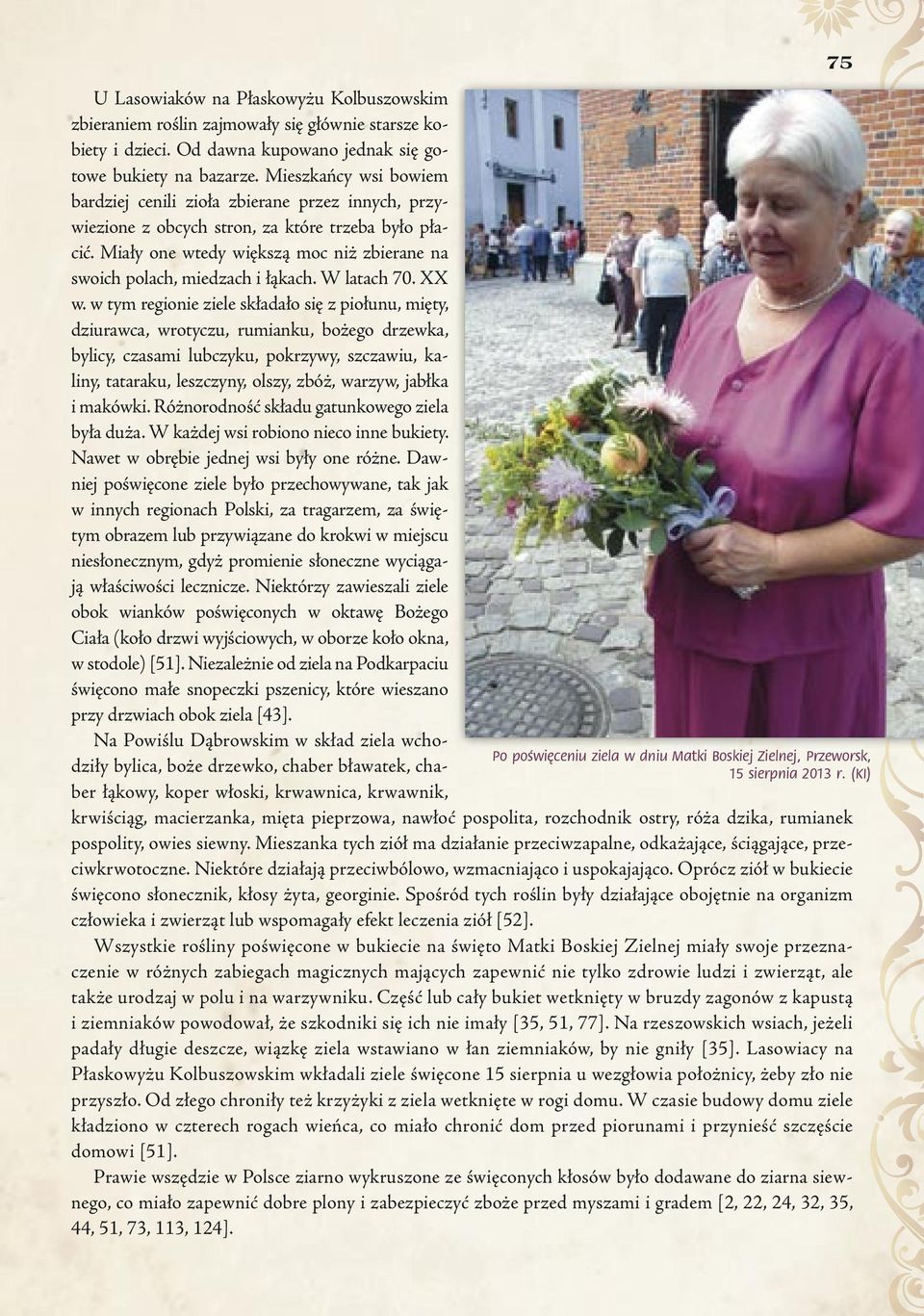 Miały one wtedy większą moc niż zbierane na swoich polach, miedzach i łąkach. W latach 70. XX w.