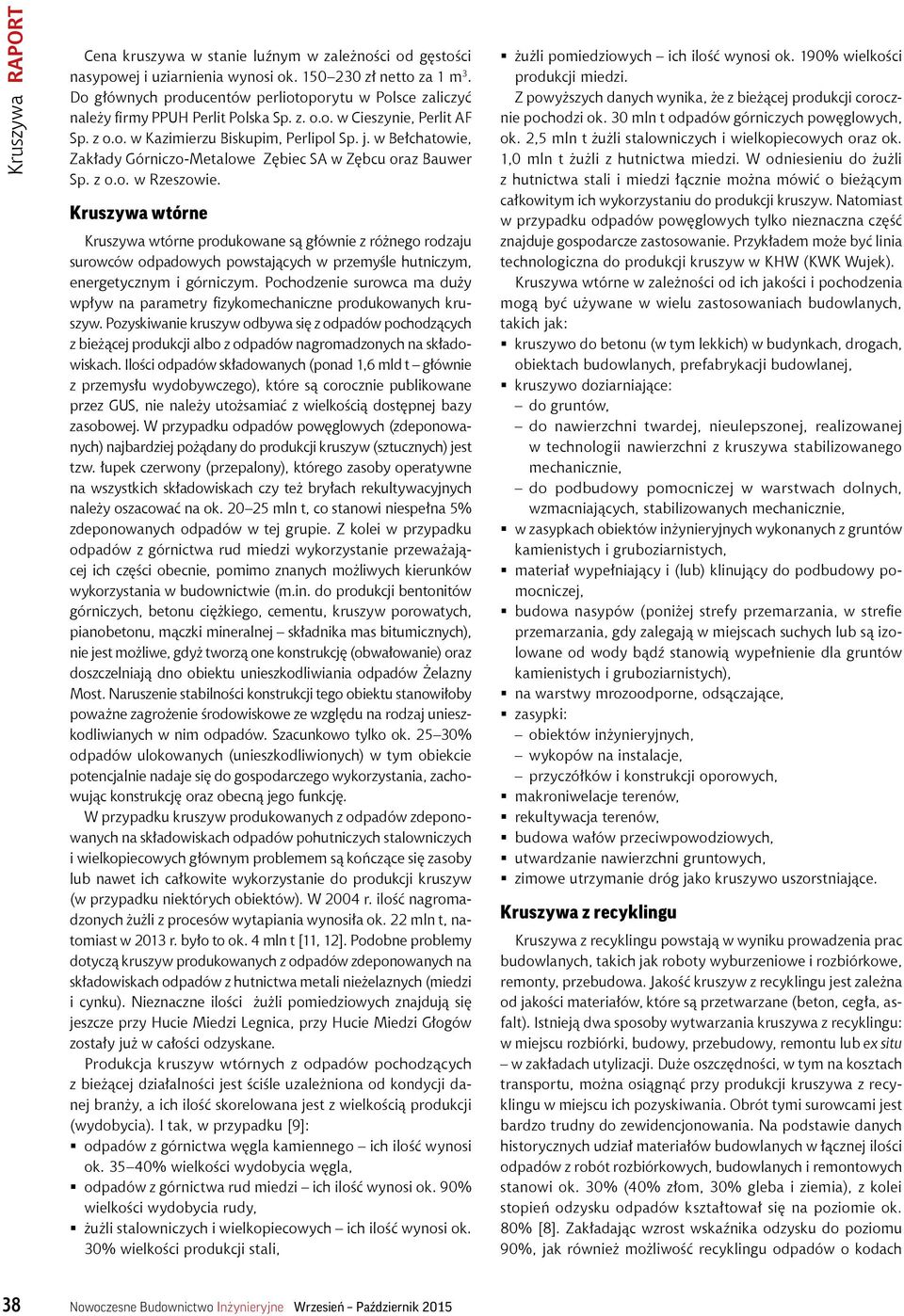 w Bełchatowie, Zakłady Górniczo-Metalowe Zębiec SA w Zębcu oraz Bauwer Sp. z o.o. w Rzeszowie.