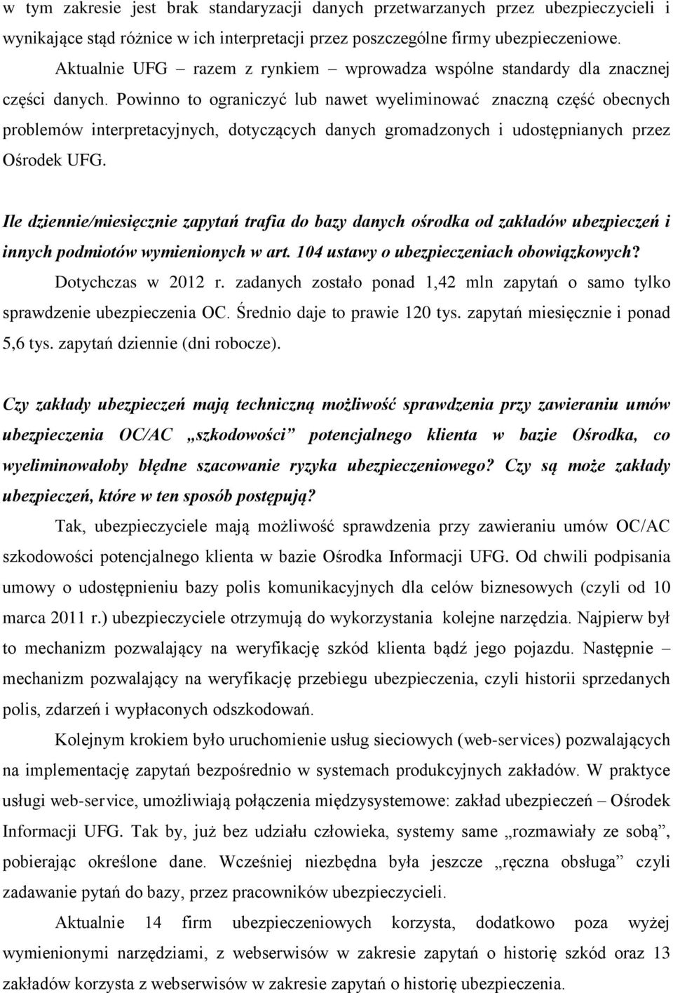 Powinno to ograniczyć lub nawet wyeliminować znaczną część obecnych problemów interpretacyjnych, dotyczących danych gromadzonych i udostępnianych przez Ośrodek UFG.