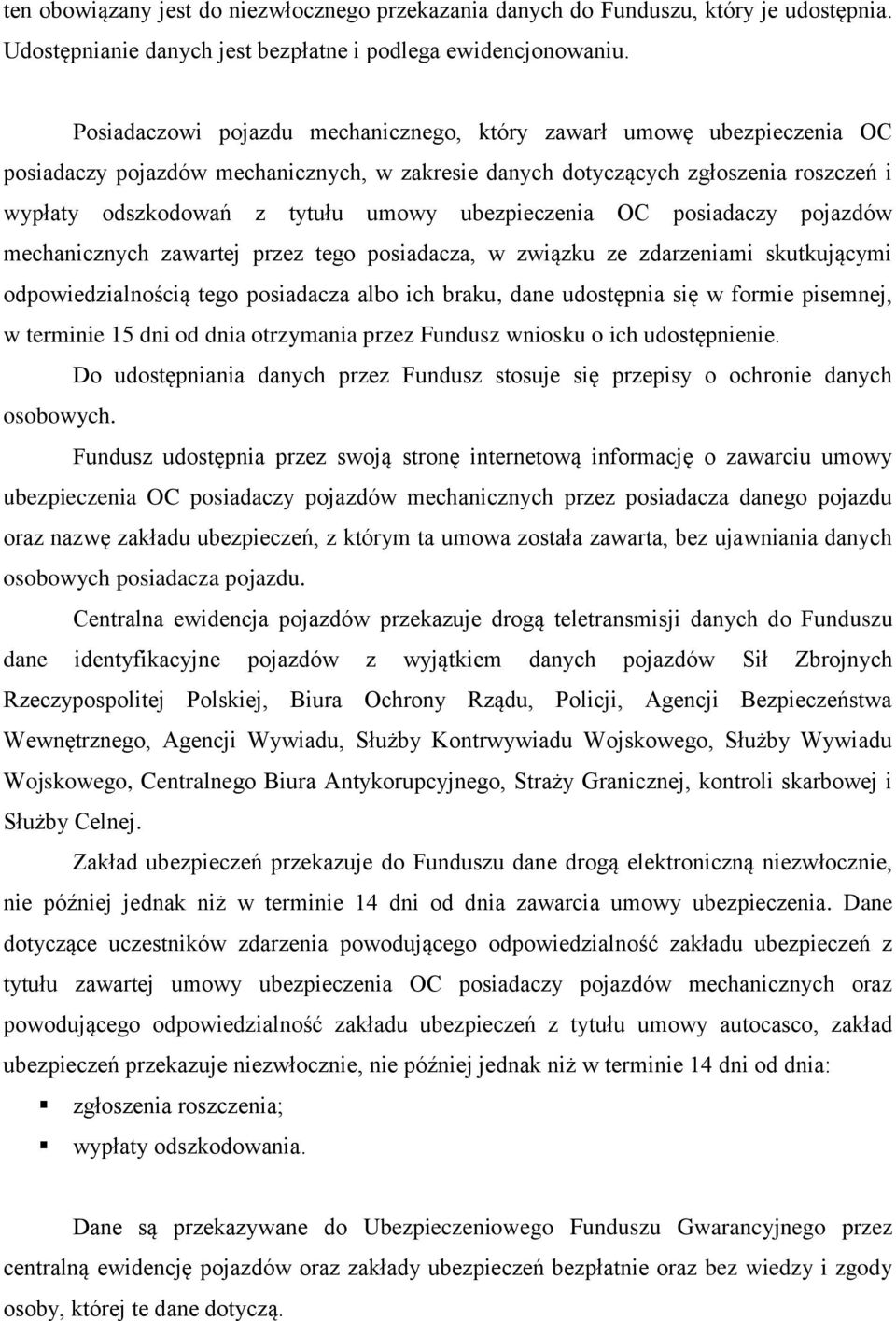 ubezpieczenia OC posiadaczy pojazdów mechanicznych zawartej przez tego posiadacza, w związku ze zdarzeniami skutkującymi odpowiedzialnością tego posiadacza albo ich braku, dane udostępnia się w