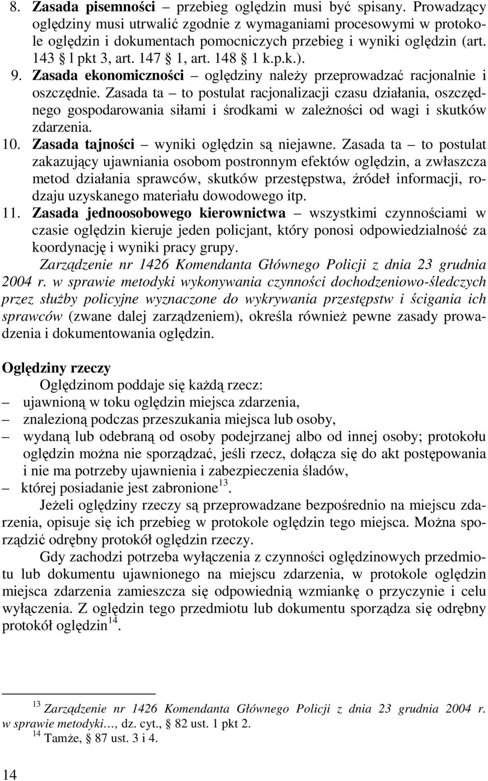 Zasada ekonomiczności oględziny naleŝy przeprowadzać racjonalnie i oszczędnie.