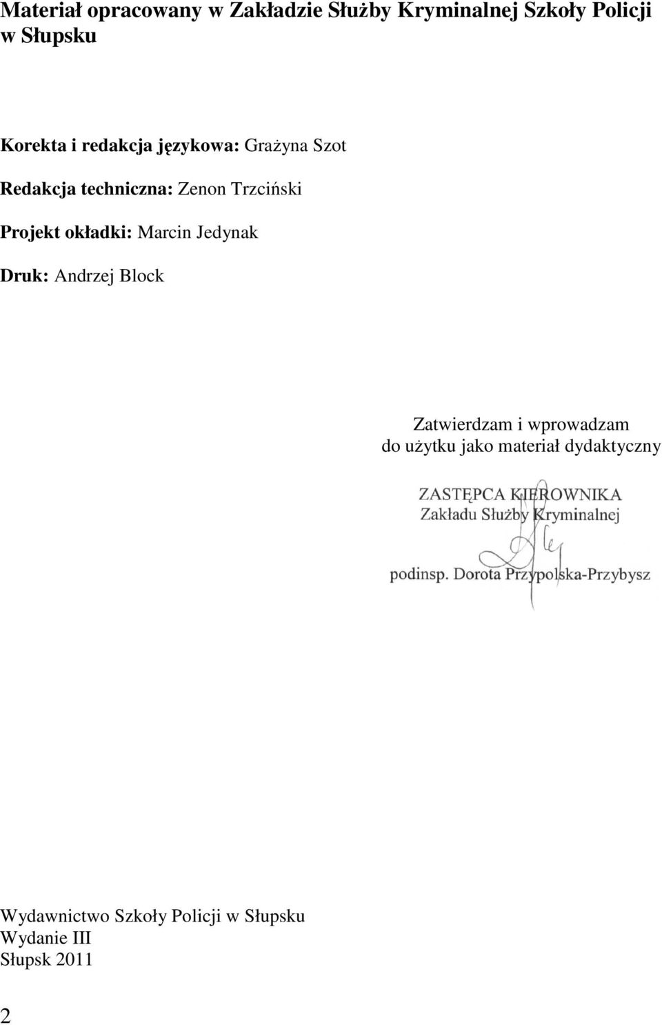 Projekt okładki: Marcin Jedynak Druk: Andrzej Block Zatwierdzam i wprowadzam do