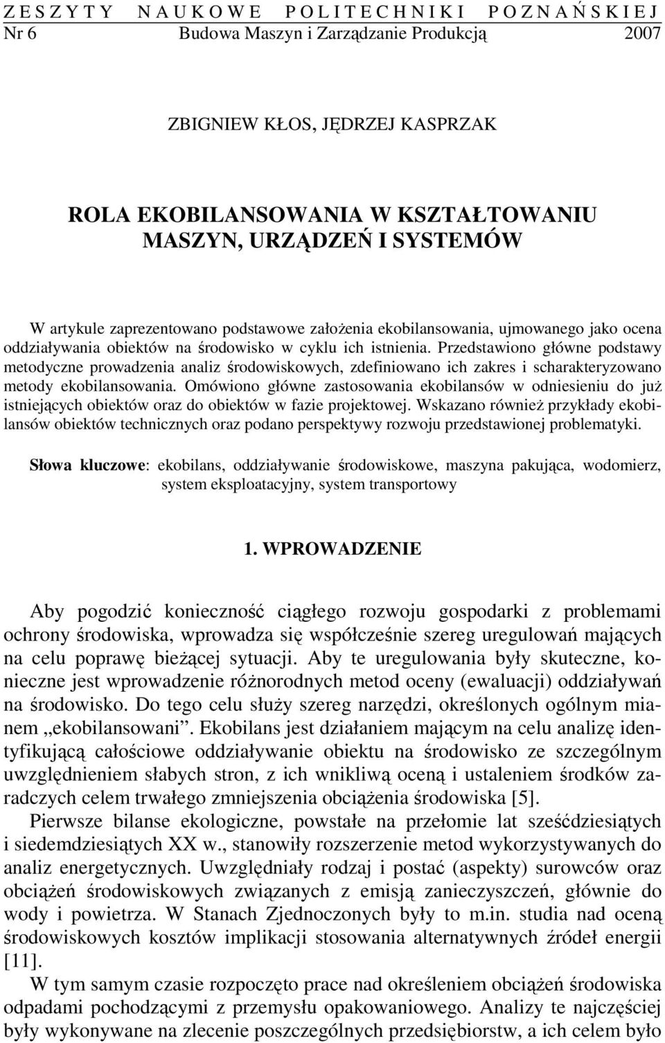 Przedstawiono główne podstawy metodyczne prowadzenia analiz środowiskowych, zdefiniowano ich zakres i scharakteryzowano metody ekobilansowania.
