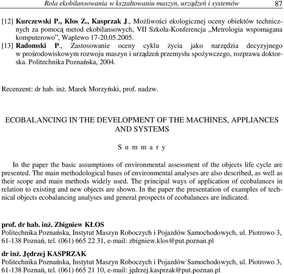, Zastosowanie oceny cyklu życia jako narzędzia decyzyjnego w prośrodowiskowym rozwoju maszyn i urządzeń przemysłu spożywczego, rozprawa doktorska. Politechnika Poznańska, 2004. Recenzent: dr hab.