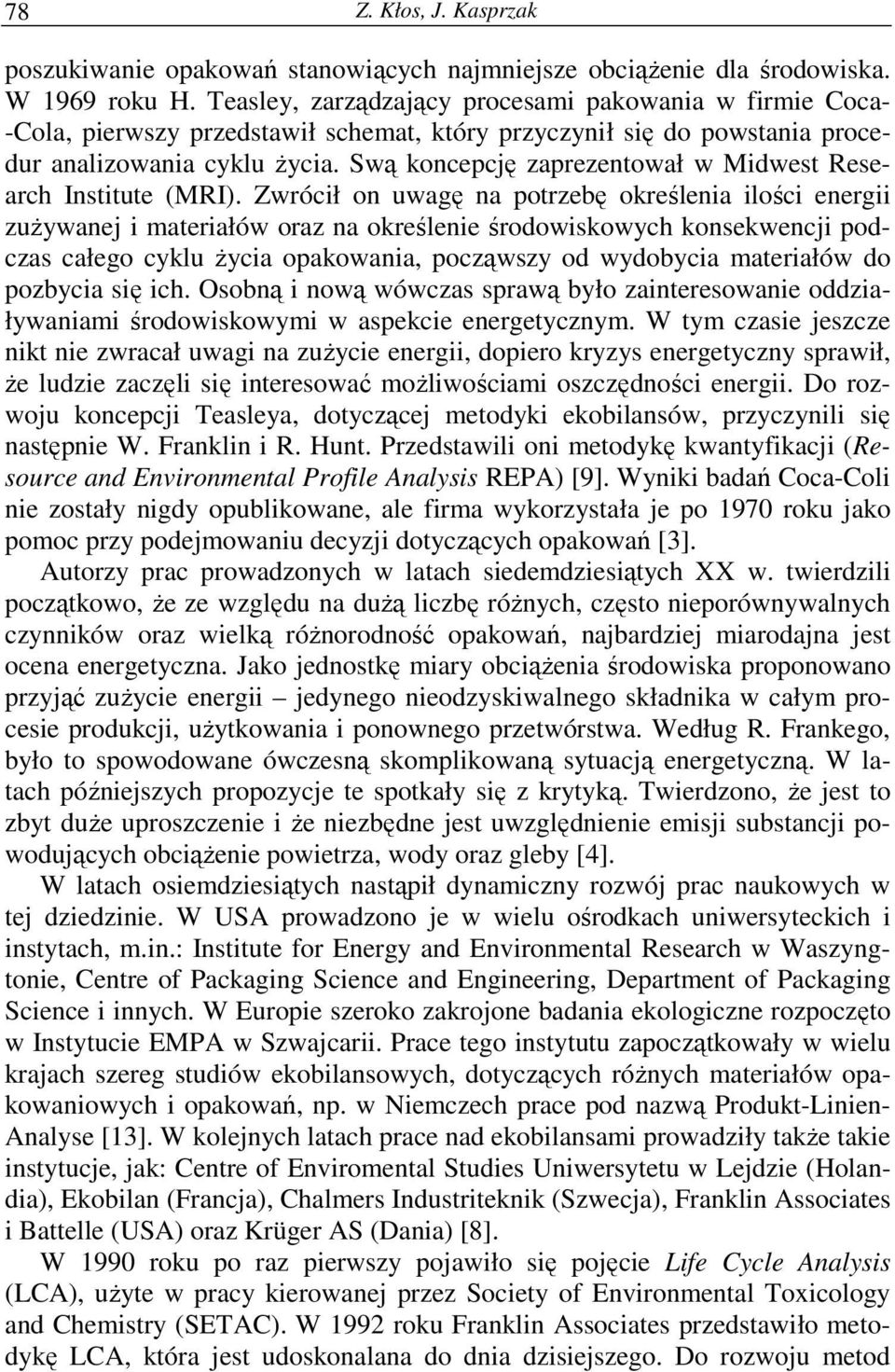 Swą koncepcję zaprezentował w Midwest Research Institute (MRI).