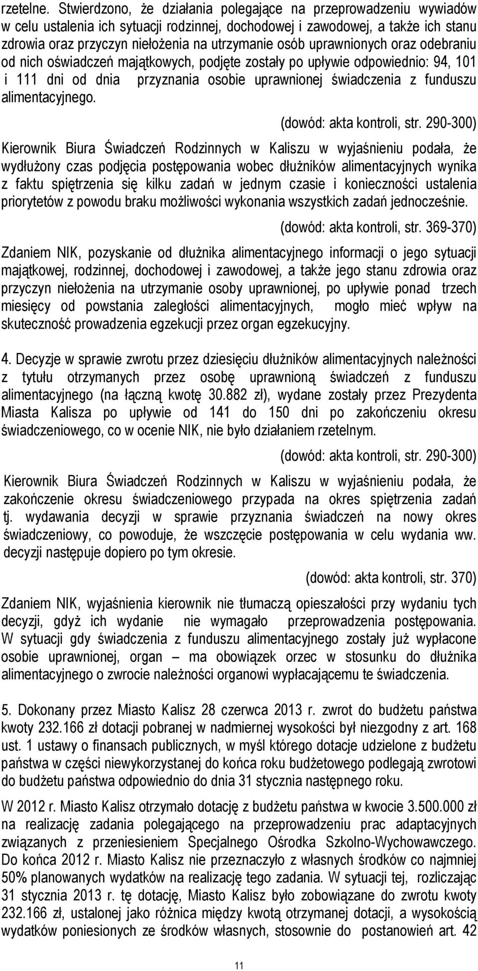 uprawnionych oraz odebraniu od nich oświadczeń majątkowych, podjęte zostały po upływie odpowiednio: 94, 101 i 111 dni od dnia przyznania osobie uprawnionej świadczenia z funduszu alimentacyjnego.