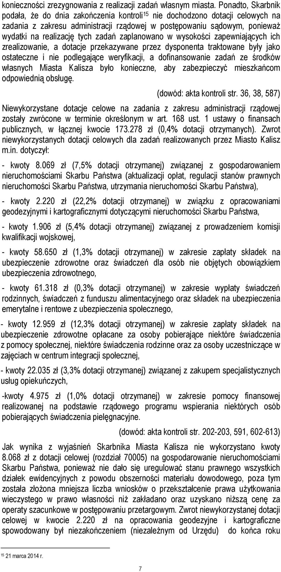 zadań zaplanowano w wysokości zapewniających ich zrealizowanie, a dotacje przekazywane przez dysponenta traktowane były jako ostateczne i nie podlegające weryfikacji, a dofinansowanie zadań ze