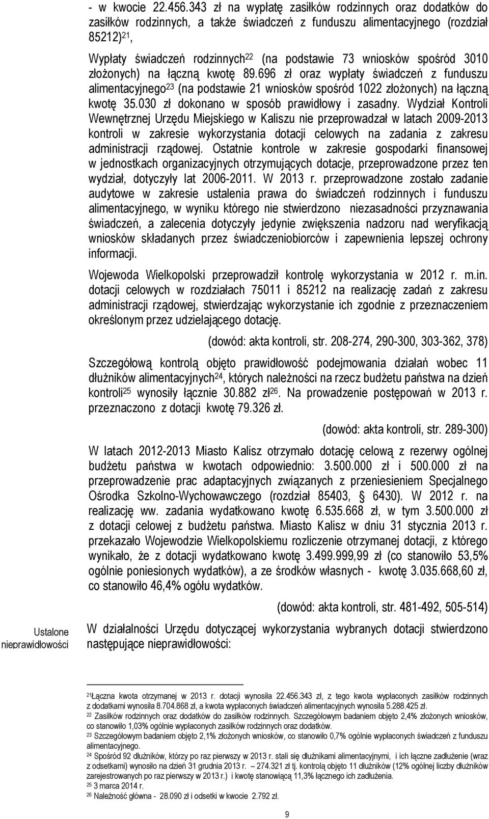 spośród 3010 złożonych) na łączną kwotę 89.696 zł oraz wypłaty świadczeń z funduszu alimentacyjnego 23 (na podstawie 21 wniosków spośród 1022 złożonych) na łączną kwotę 35.