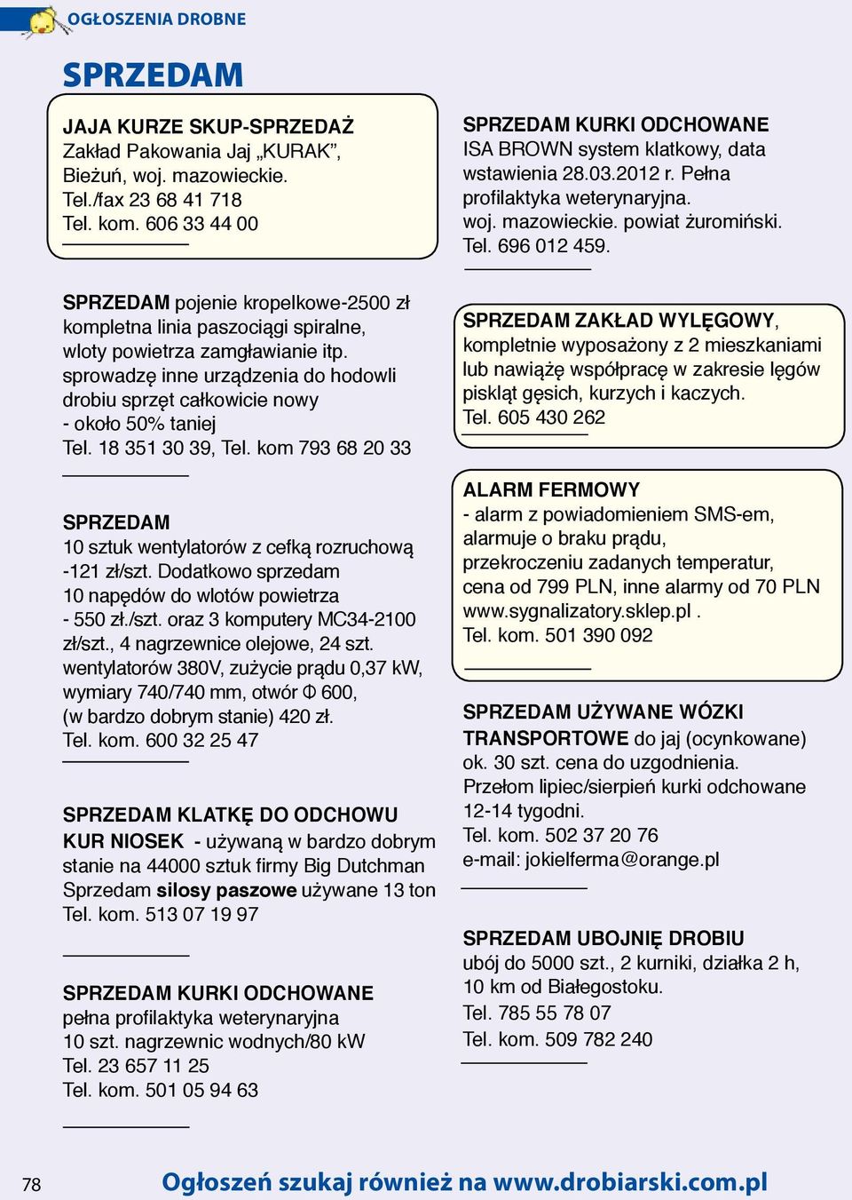 sprowadzę inne urządzenia do hodowli drobiu sprzęt całkowicie nowy - około 50% taniej Tel. 18 351 30 39, Tel. kom 793 68 20 33 Sprzedam 10 sztuk wentylatorów z cefką rozruchową -121 zł/szt.