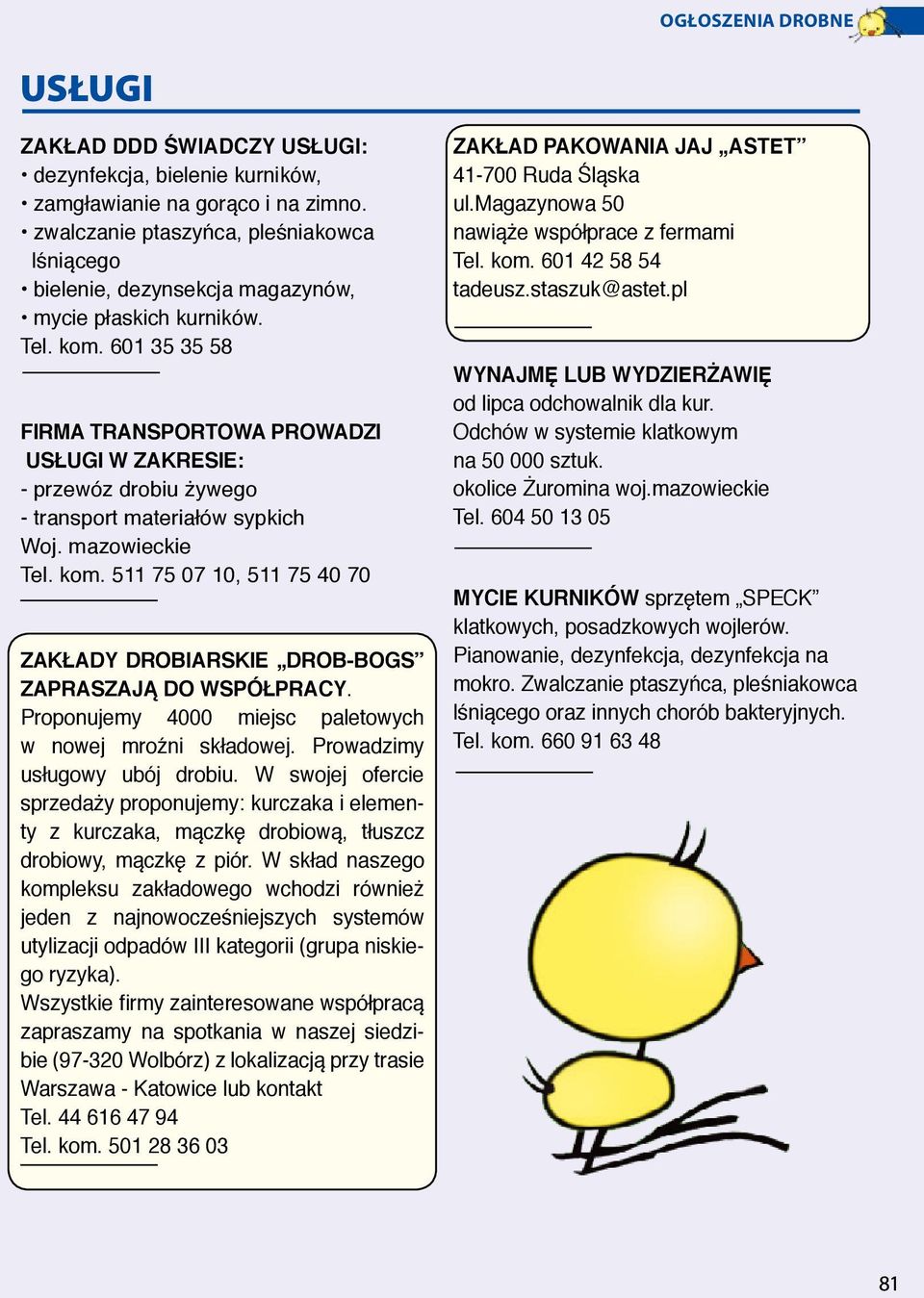 601 35 35 58 Firma Transportowa Prowadzi Usługi w Zakresie: - przewóz drobiu żywego - transport materiałów sypkich Woj. mazowieckie Tel. kom.