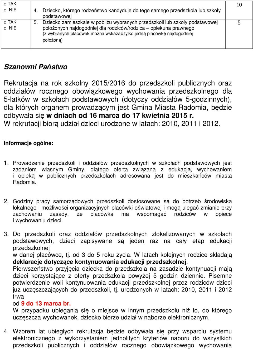 najdogodniej położoną) 10 5 Szanowni Państwo Rekrutacja na rok szkolny 2015/2016 do przedszkoli publicznych oraz oddziałów rocznego obowiązkowego wychowania przedszkolnego dla 5-latków w szkołach