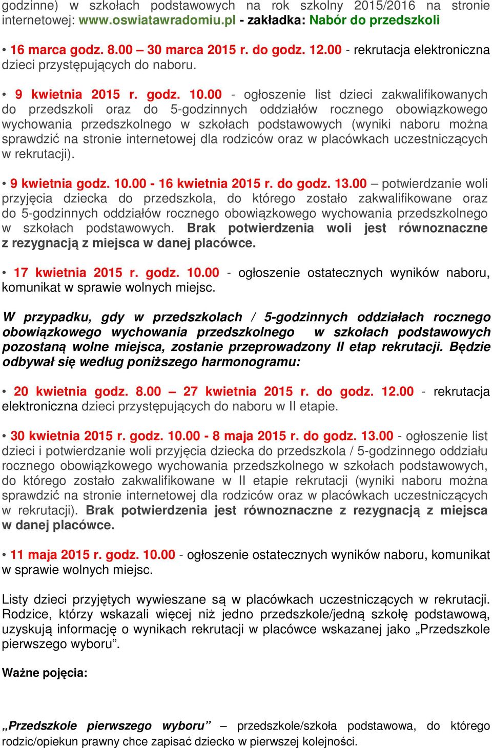00 - ogłoszenie list dzieci zakwalifikowanych do przedszkoli oraz do 5-godzinnych oddziałów rocznego obowiązkowego wychowania przedszkolnego w szkołach podstawowych (wyniki naboru można sprawdzić na