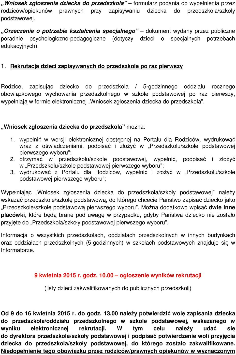 Rekrutacja dzieci zapisywanych do przedszkola po raz pierwszy Rodzice, zapisując dziecko do przedszkola / 5-godzinnego oddziału rocznego obowiązkowego wychowania przedszkolnego w szkole podstawowej
