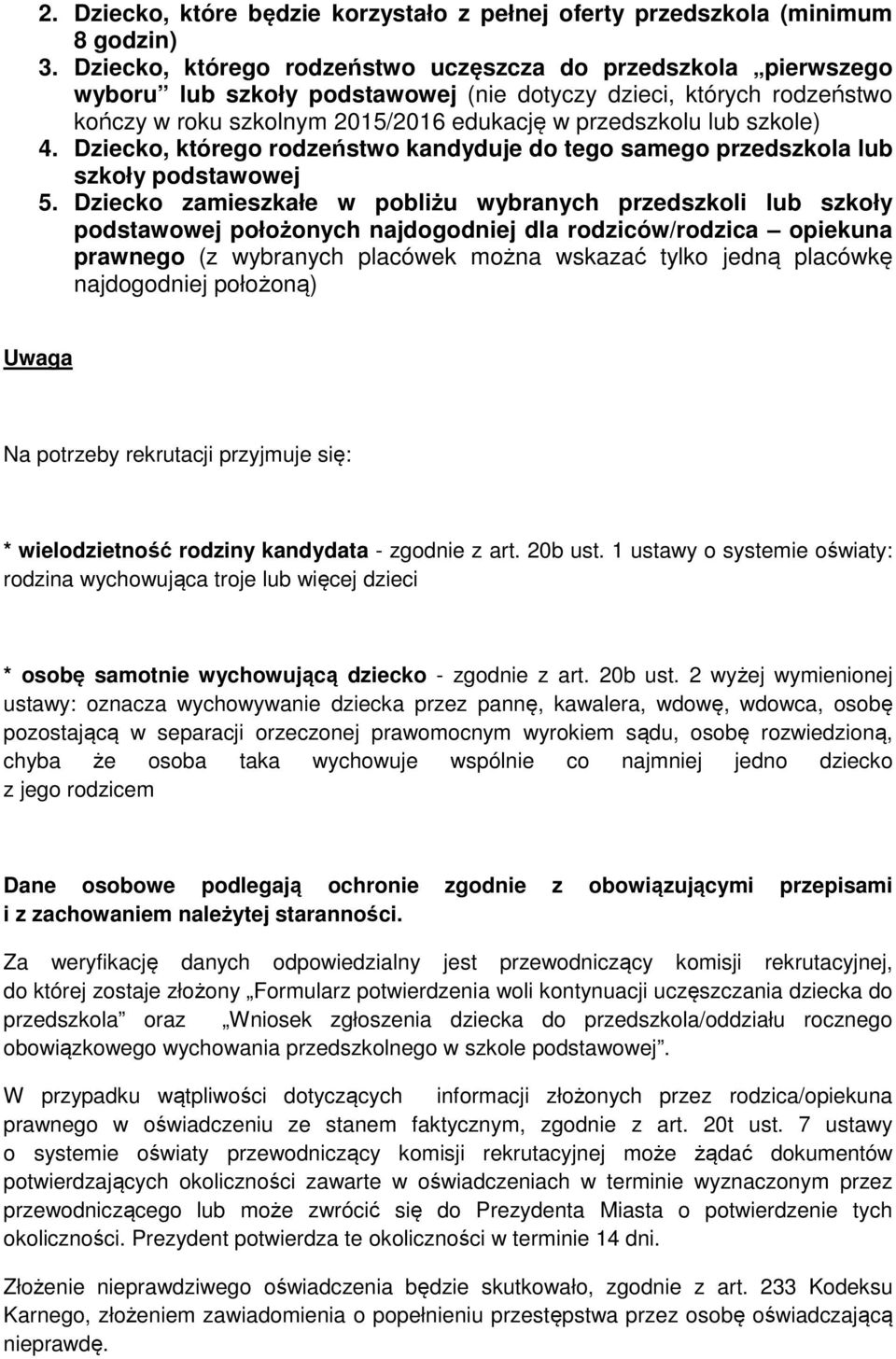szkole) 4. Dziecko, którego rodzeństwo kandyduje do tego samego przedszkola lub szkoły podstawowej 5.