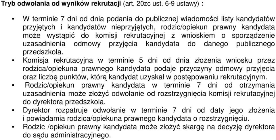 z wnioskiem o sporządzenie uzasadnienia odmowy przyjęcia kandydata do danego publicznego przedszkola.