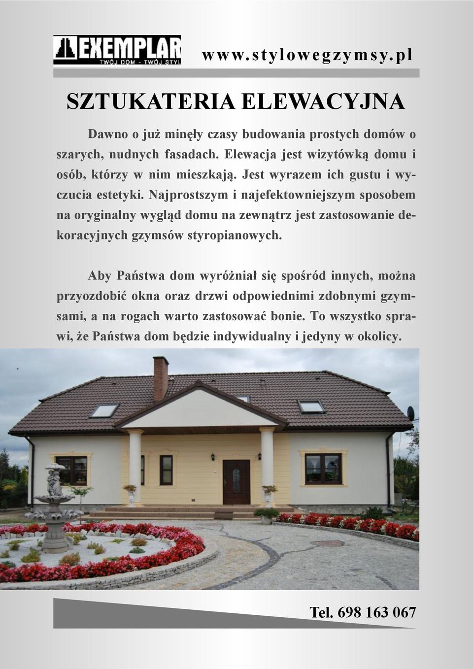 Najprostszym i najefektowniejszym sposobem na oryginalny wygląd domu na zewnątrz jest zastosowanie dekoracyjnych gzymsów styropianowych.