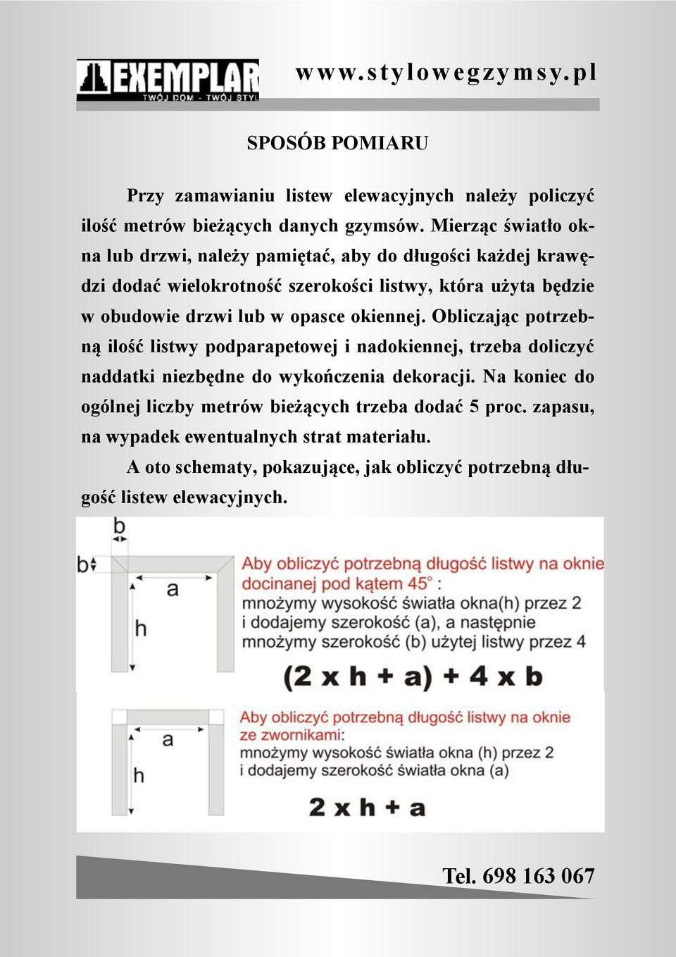 w opasce okiennej. Obliczając potrzebną ilość listwy podparapetowej i nadokiennej, trzeba doliczyć naddatki niezbędne do wykończenia dekoracji.