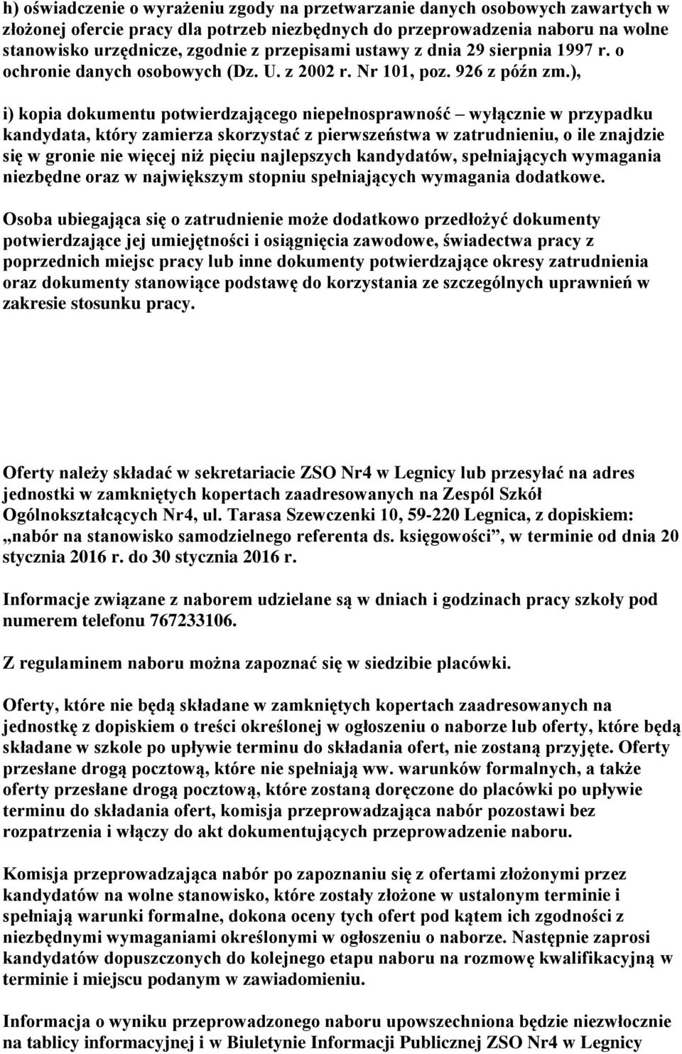 ), i) kopia dokumentu potwierdzającego niepełnosprawność wyłącznie w przypadku kandydata, który zamierza skorzystać z pierwszeństwa w zatrudnieniu, o ile znajdzie się w gronie nie więcej niż pięciu