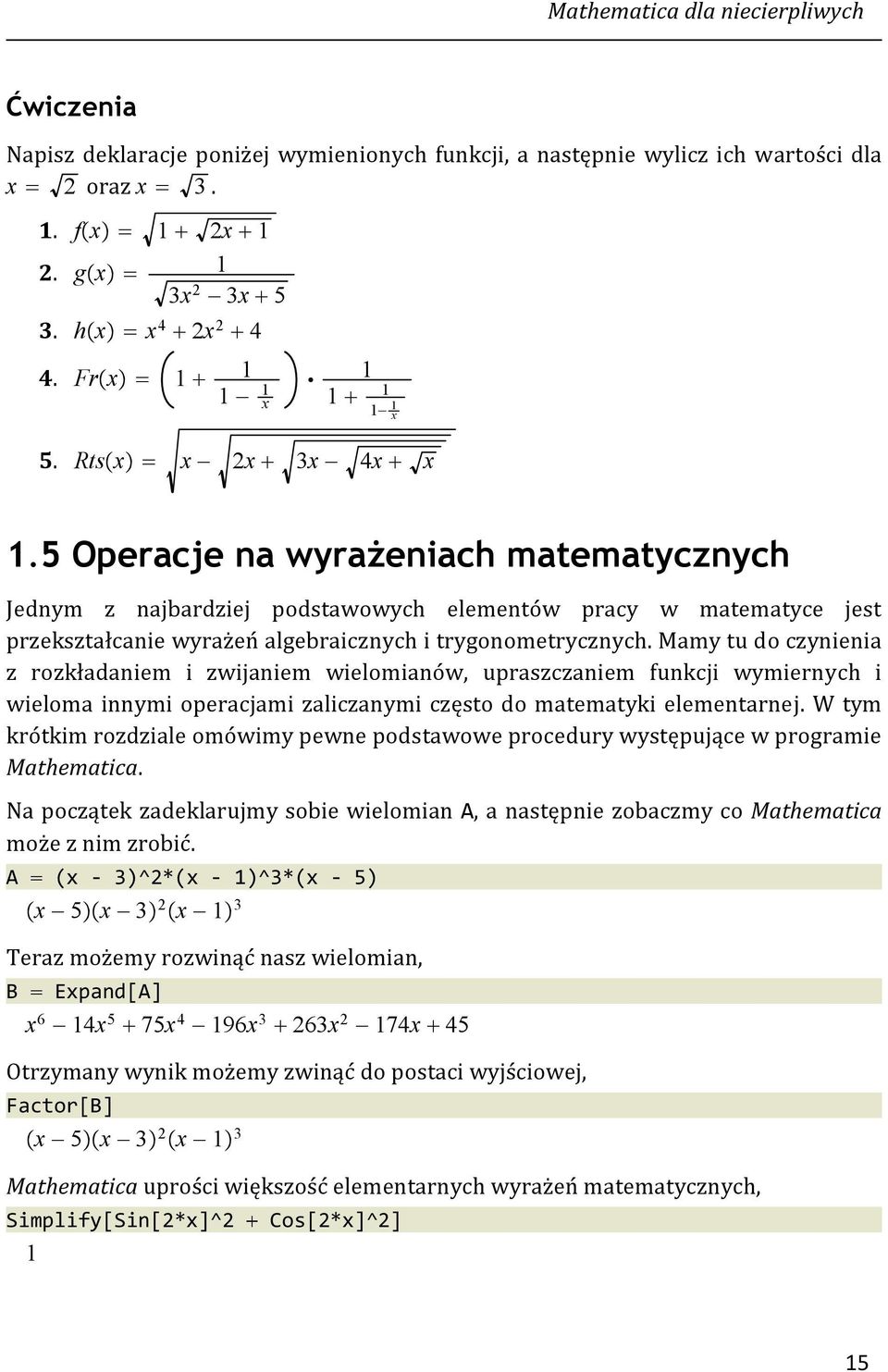 5 Operacjenawyrażeniach matematycznych Jednym z najbardziej podstawowych elementów pracy w matematyce jest przekształcanie wyrażeń algebraicznych i trygonometrycznych.