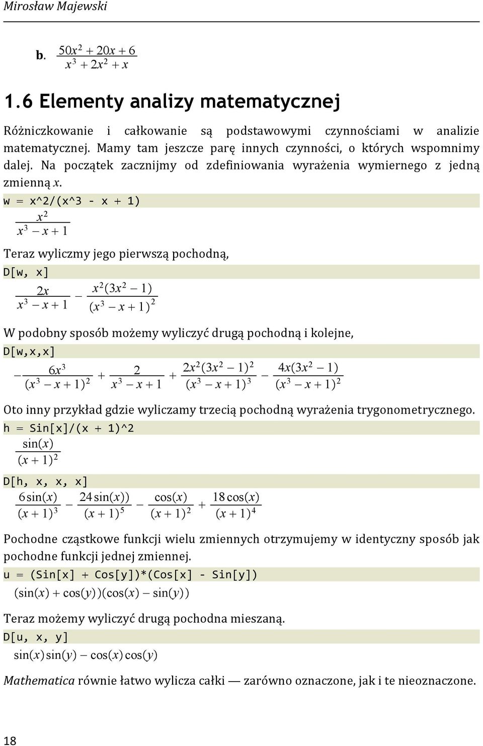 w x^2/(x^3 x 1) x 2 x 3 x 1 Teraz wyliczmy jego pierwszą pochodną, D[w, x] 2x x 3 x 1 x2 3x 2 1 x 3 x 1 2 W podobny sposób możemy wyliczyć drugą pochodną i kolejne, D[w,x,x] 6x 3 x 3 x 1 2 2 x 3 x 1