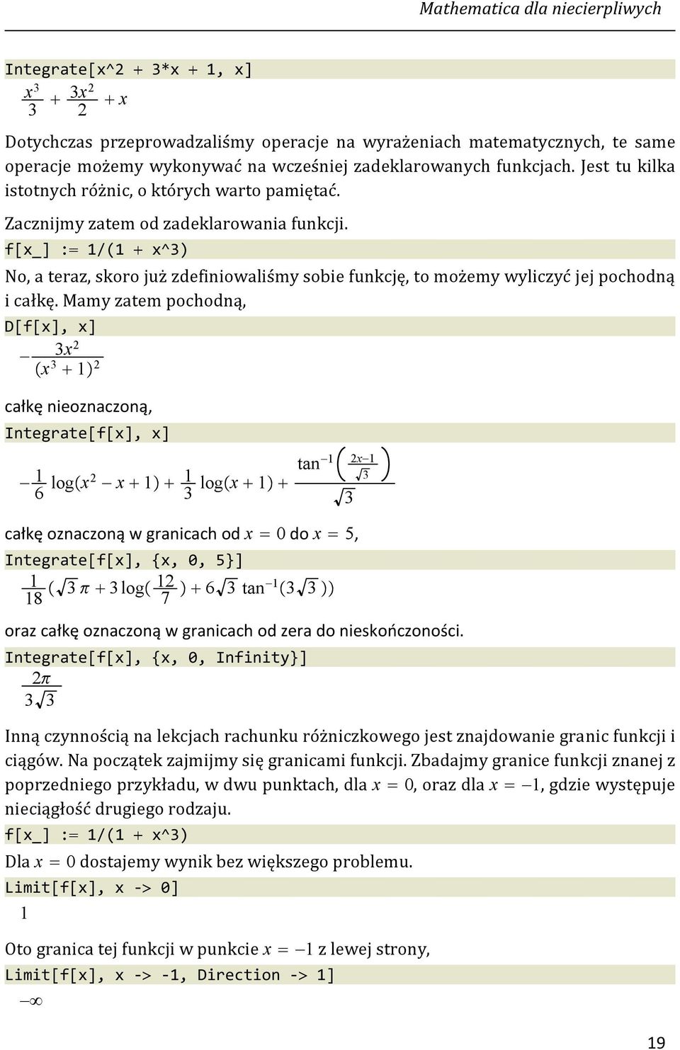 f[x_] : 1/(1 x^3) No, a teraz, skoro już zdefiniowaliśmy sobie funkcję, to możemy wyliczyć jej pochodną i całkę.