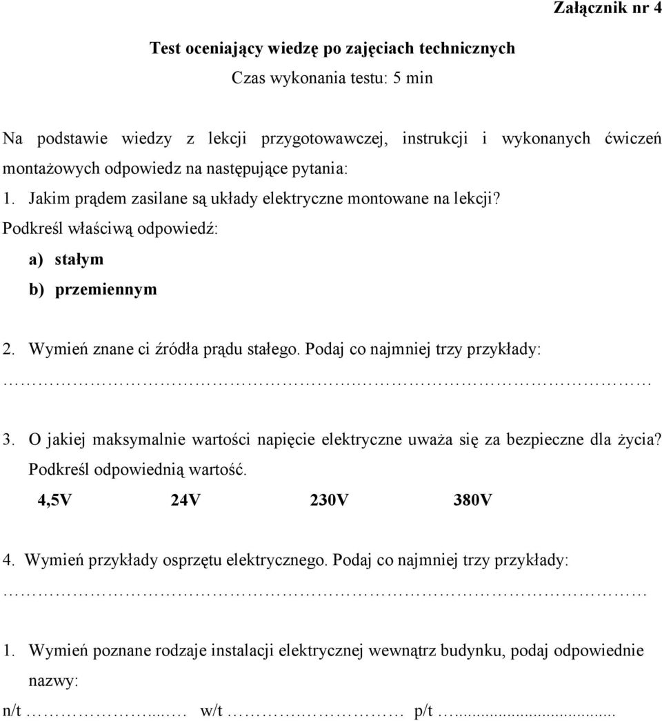 Wymień znane ci źródła prądu stałego. Podaj co najmniej trzy przykłady:. 3. O jakiej maksymalnie wartości napięcie elektryczne uważa się za bezpieczne dla życia?