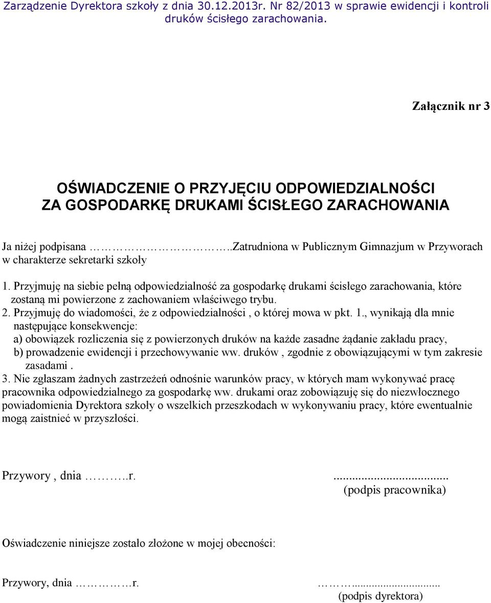 Przyjmuję na siebie pełną odpowiedzialność za gospodarkę drukami ścisłego zarachowania, które zostaną mi powierzone z zachowaniem właściwego trybu. 2.