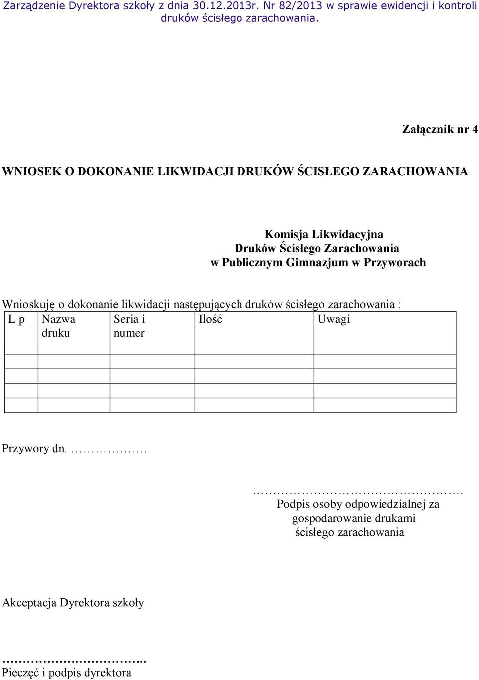 druków ścisłego zarachowania : L p Nazwa druku Seria i numer Ilość Uwagi Przywory dn.